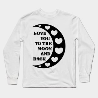 Love You To The Moon And Back Long Sleeve T-Shirt